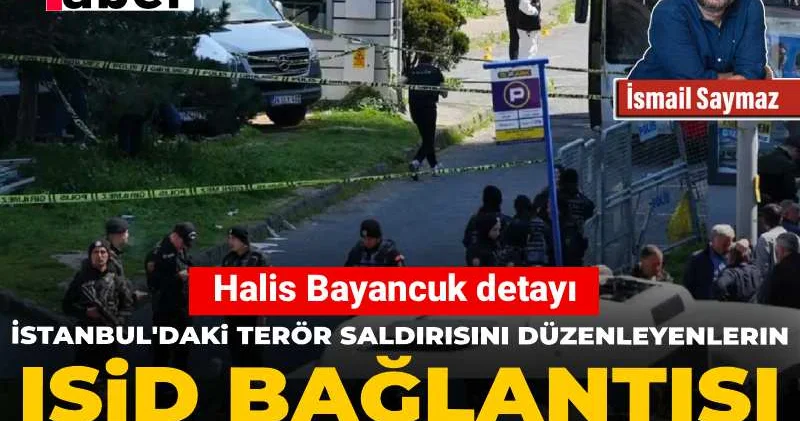 İstanbul daki terör saldırısını düzenleyenlerin IŞİD bağlantısı tek tek ortaya çıktı: Halis Bayancuk detayı