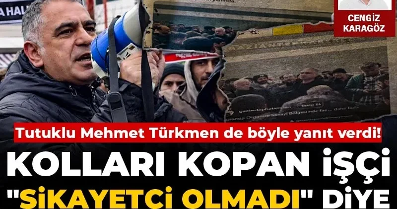 Kolları kopan işçi şikayetçi olmadı diye kanıt sunulmuş! Tutuklu Mehmet Türkmen öyle bir yanıt verdi ki...