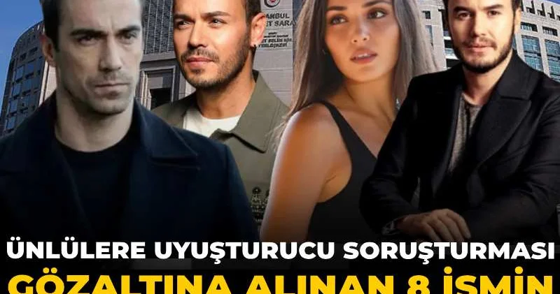 Ünlülere uyuşturucu soruşturması: Gözaltına alınan 8 ismin test sonucu açıklandı