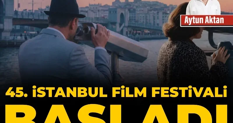 45. İstanbul Film Festivali başladı