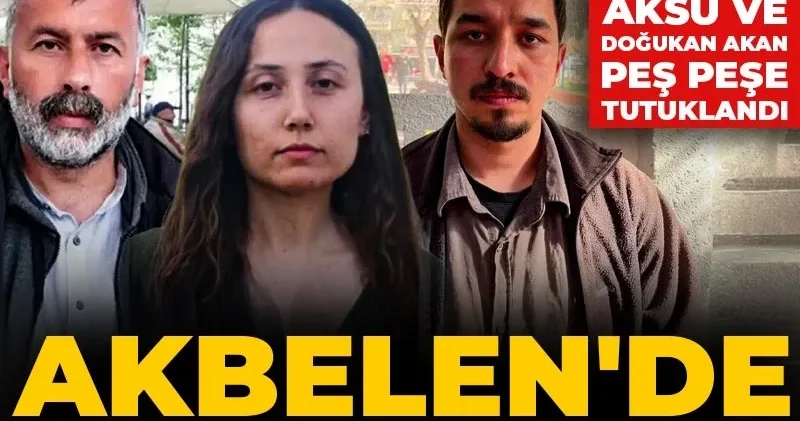 Akbelen de tutuklama silsilesi! Esra Işık, Başaran Aksu ve Doğukan Akan peş peşe tutuklandı