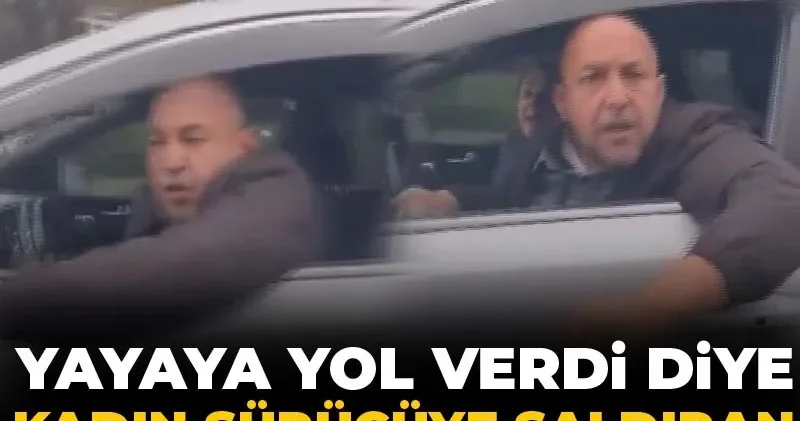 Yayaya yol verdi diye kadın sürücüye saldıran trafik canavarı gözaltında
