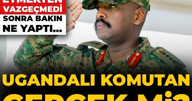 Ugandalı komutan gerçek mi? Tehdit etmekten vazgeçmedi sonra bakın ne yaptı