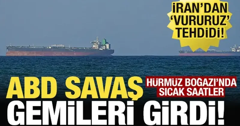 ABD savaş gemileri Hürmüz Boğazı ndan geçti mi? İran dan Vururuz tehdidi!
