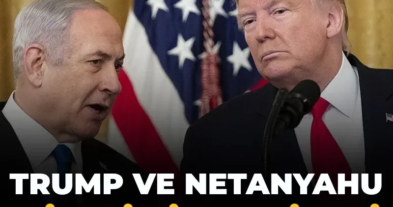 Trump ve Netanyahu birbirine girdi