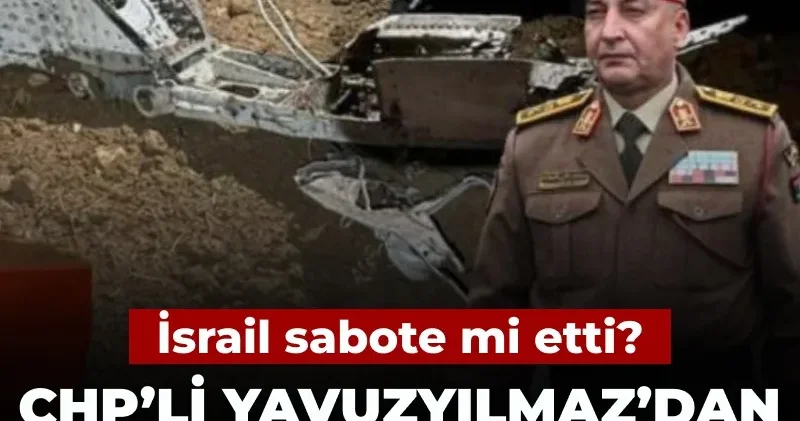 CHP li Yavuzyılmaz dan Libya uçağı hakkında flaş iddia: İsrail sabote mi etti?