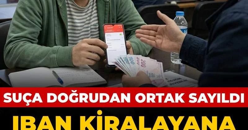 IBAN kiralayana hapis cezasını verdi: Suça doğrudan ortak sayıldı
