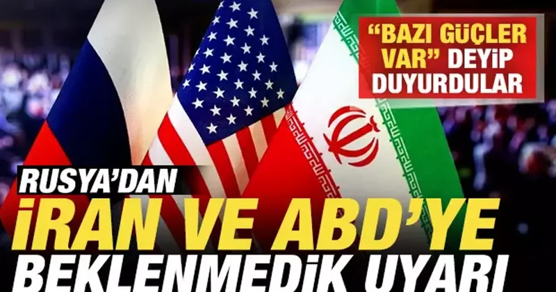 Rusya dan, ABD ve İran a sürpriz uyarı! Bazı güçler var deyip duyurdular
