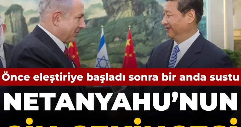 Netanyahu’nun Çin çekincesi: Eleştiriye başladı bir anda sustu...
