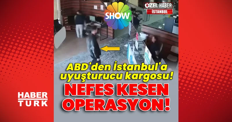 ABD den İstanbul a uyuşturucu kargosu! Nefes kesen operasyon! En son haberler