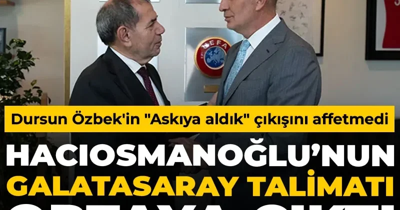 Hacıosmanoğlu nun Galatasaray talimatı ortaya çıktı: Dursun Özbek in Askıya aldık çıkışını affetmedi