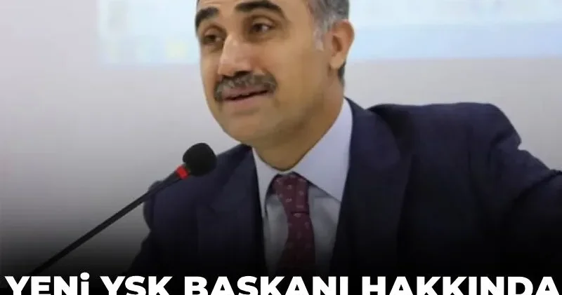Yeni YSK Başkanı hakkında konuşulanlar sızdı