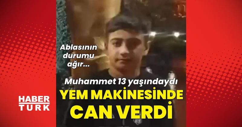 Son dakika: Ankara da yem makinesine sıkışan 13 yaşındaki Muhammet Daniş hayatını kaybetti Son dakika haberleri