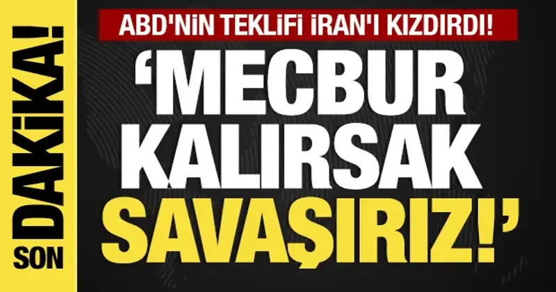 Son dakika... ABD nin teklifi İran ı kızdırdı! Mecbur kalırsak savaşırız