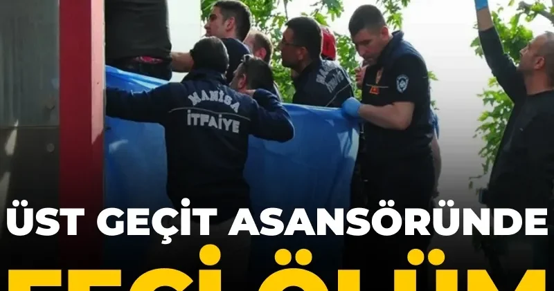 Üst geçit asansöründe feci ölüm