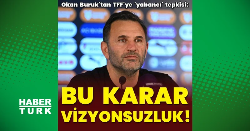 Okan Buruk tan TFF ye yabancı tepkisi