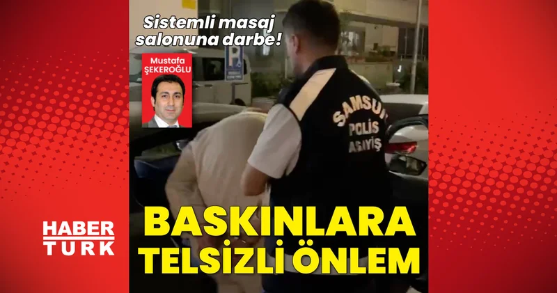 Son dakika: Samsun haberleri: Masaj salonuna fuhuş operasyonu... Baskınlara karşı telsizli sistem kurmuşlar Son dakika haberleri