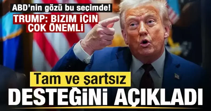 ABD nin gözü bu seçimde! Trump tan açıklama! Tam ve şartsız desteğini ilan etti