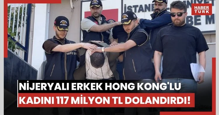 Nijeryalı erkek Hong Kong lu kadını 117 milyon TL dolandırdı!