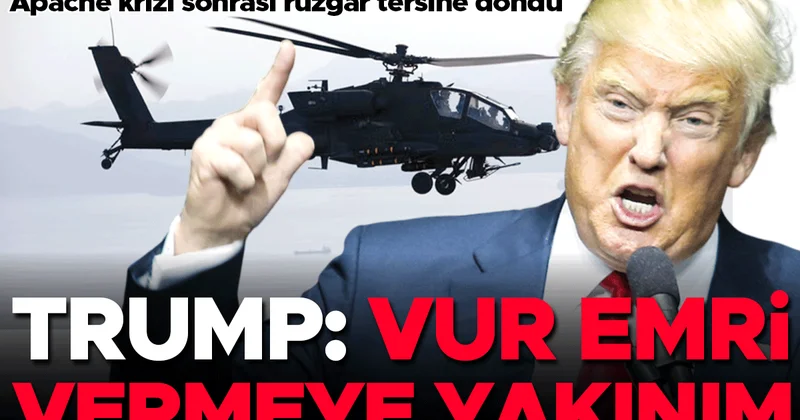 Apache krizi sonrası rüzgar tersine döndü… Trump: Vur emri vermeye yakınım