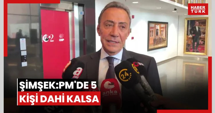ŞİMŞEK:PM DE 5 KİŞİ DAHİ KALSA
