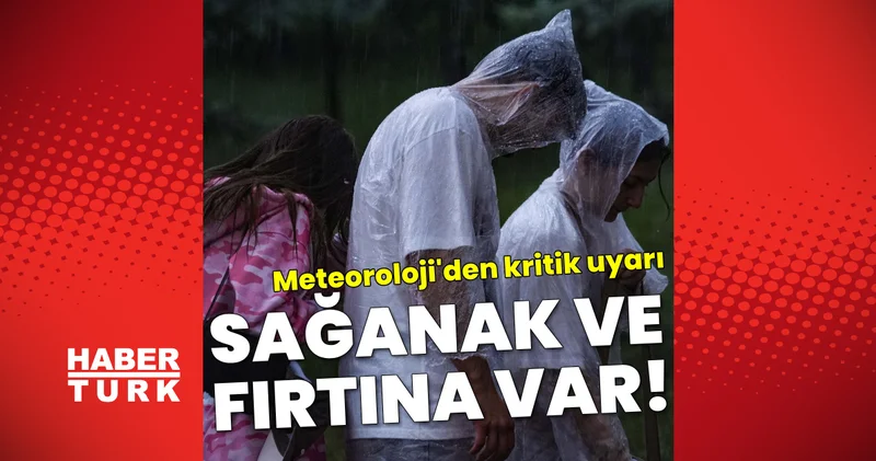 SON DAKİKA! Meteoroloji den sağanak yağmur ve fırtına uyarıları! İşte son tahminler Son dakika haberleri Son dakika haberleri