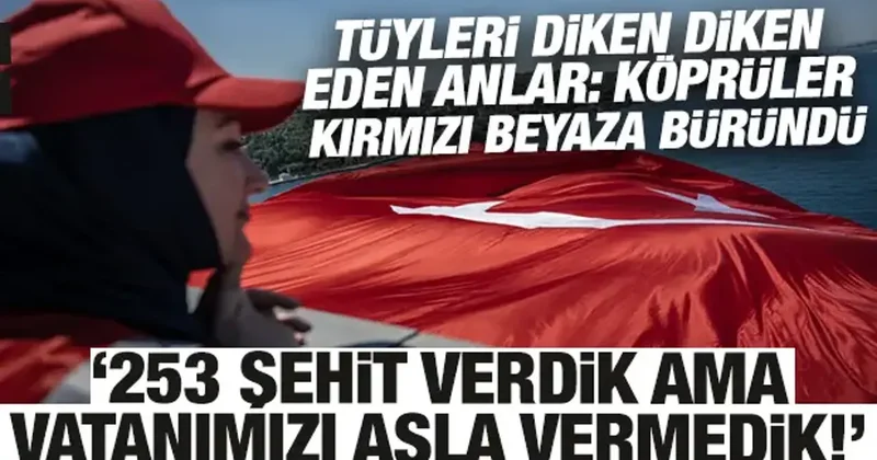 Köprüler kırmızı beyaza büründü: 15 Temmuz da 253 şehit verdik ama vatanımızı vermedik!