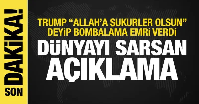 Trump Allah a şükürler olsun deyip İran ı bombalama talimatı verdi