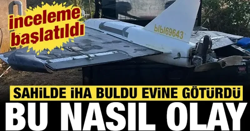 Sahilde İHA buldu evine götürdü: Jandarma soruşturma başlattı