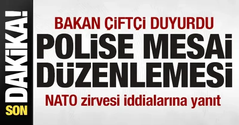Bakan Çiftçi duyurdu! Polise mesai düzenlemesi