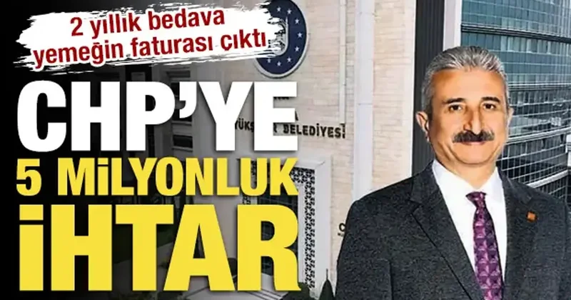 2 yıllık bedava yemeğin faturası çıktı: CHP’ye 5 milyon TL’lik ihtar