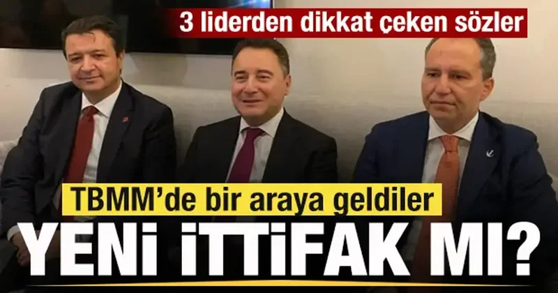 TBMM kulisinde hareketlilik! 3 lider bir araya geldi! Yeni ittifak mı? Peş peşe mesajlar