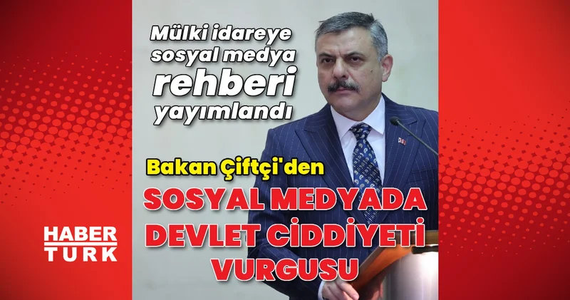 Bakan Çiftçi, mülki idare amirleri için sosyal medya rehberini duyurdu