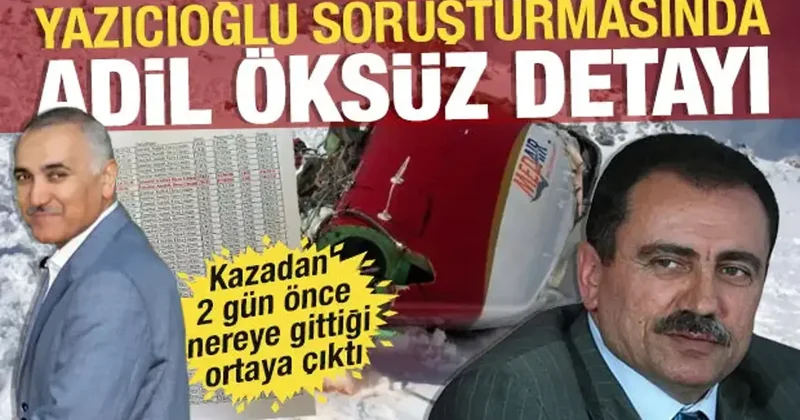 Yazıcıoğlu soruşturmasında Adil Öksüz detayı: Kazadan 2 gün önce ABD’ye gitmiş