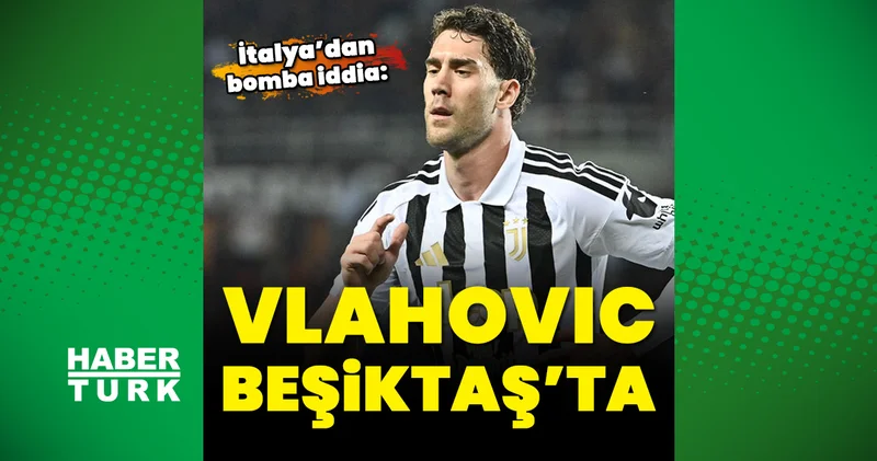 Son dakika: İtalya dan bomba iddia: Vlahovic Beşiktaş ta!