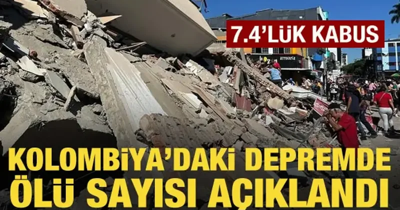 Kolombiya daki depremde ölü sayısı açıklandı