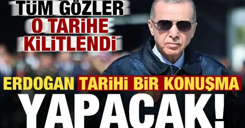 Son dakika: Tüm gözler o tarihe kilitlendi! Erdoğan tarihi bir konuşma yapacak...