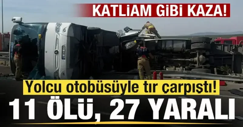 Son dakika: Yolcu otobüsüyle tır çarpıştı! 11 ölü, 27 yaralı