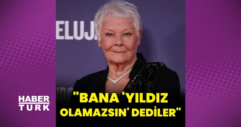 Kariyerinin başında Judi Dench e söylendi: Sinema yıldızı olamazsın çünkü yüzünde her şey yanlış
