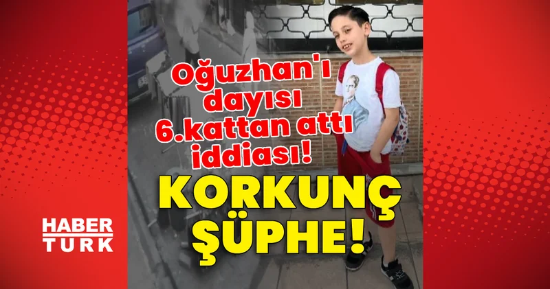 Son dakika: Korkunç şüphe! 8 yaşındaki Oğuzhan ı dayısı 6.kattan attı iddiası! Son dakika haberleri