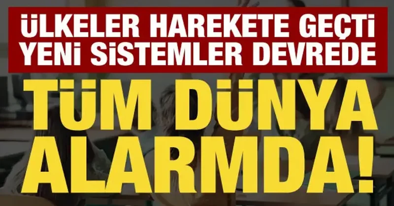 Dünya alarma geçti: Okullarda yeni sistemler devrede!