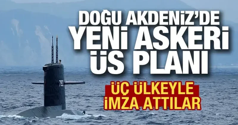 Doğu Akdeniz de yeni askeri üs planı: Üç ülkeyle imzalar atıldı