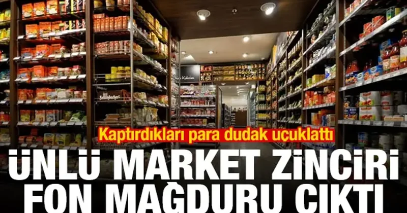 Ünlü market zinciri fon mağduru çıktı! Kaptırdıkları para dudak uçuklattı