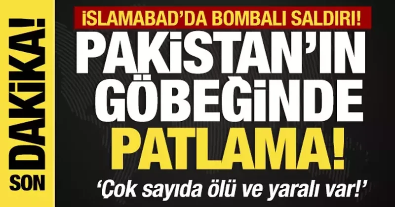 Son dakika...Pakistan’ın göbeğinde patlama! İslamabad’da bombalı saldırı!