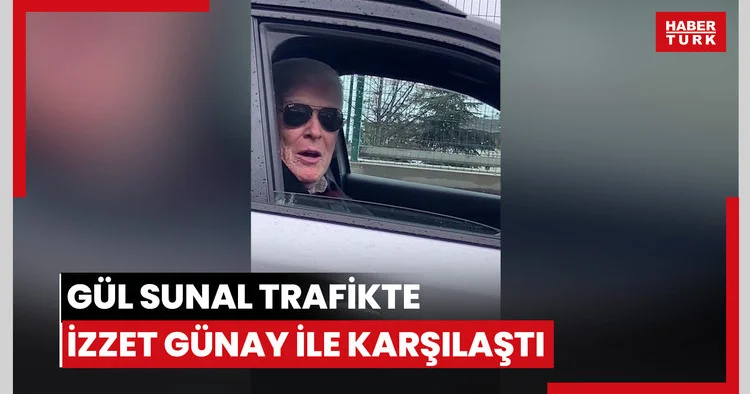 Gül Sunal trafikte İzzet Günay ile karşılaştı