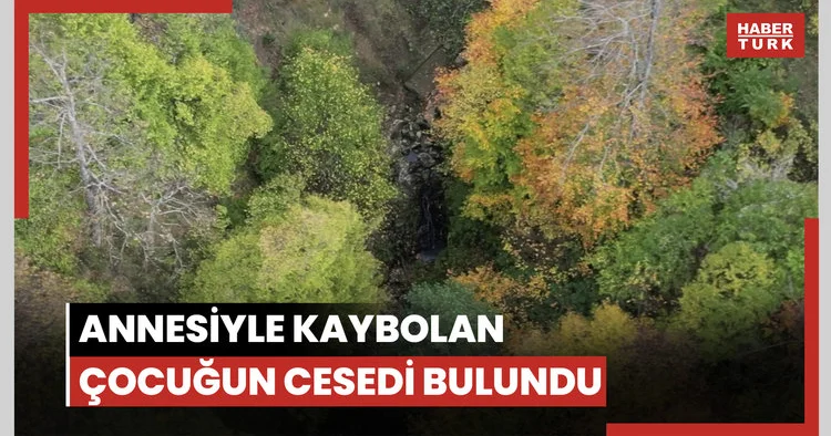 Annesiyle kaybolan çocuğun cesedi bulundu