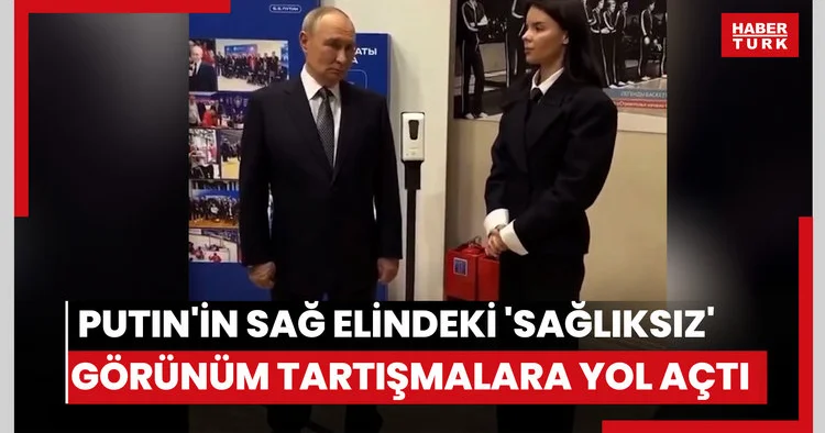 Putin in sağ elindeki sağlıksız görünüm tartışmalara yol açtı