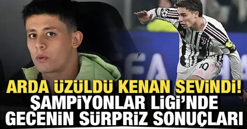 Arda üzüldü Kenan sevindi! Devler Ligi nde gecenin sürpriz sonuçları