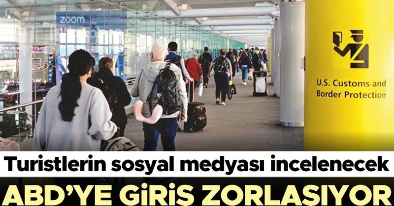 ABD’ye giriş zorlaşıyor! Turistlerin sosyal medyası incelenecek