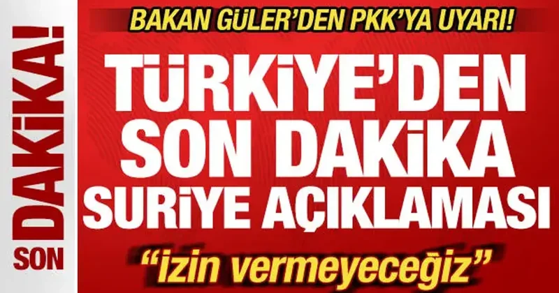 Türkiye den son dakika Suriye açıklaması1 Bakan Güler den PKK ya uyarı: İzin vermeyeceğiz